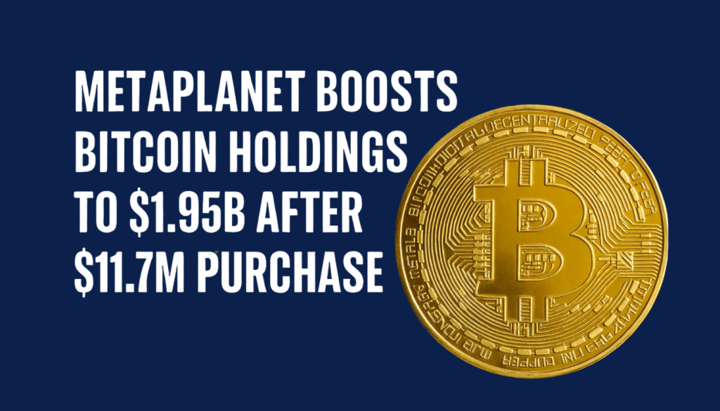 Metaplanet Boosts Bitcoin Holdings to $1.95B After $11.7M