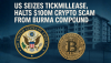US Seizes Tickmilleas, Halts $100M Crypto Scam From Burma Compound